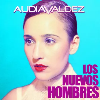 Los Nuevos Hombres by Audia Valdez