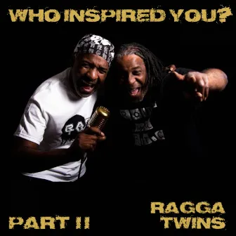 Who Inspired You? Pt. 2 by Ragga Twins