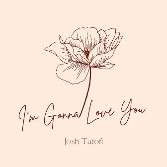 I'm Gonna Love You by Josh Tatofi