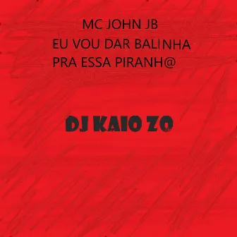 Eu Vou Dar Balinha pra Essa Piranh@ by MC Jhon JB