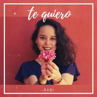 Te Quiero by Rani