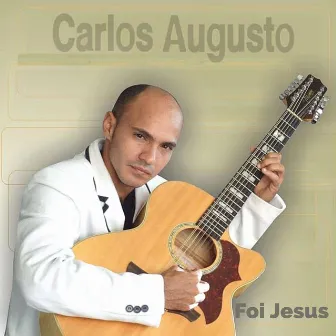 Foi Jesus by Carlos Augusto