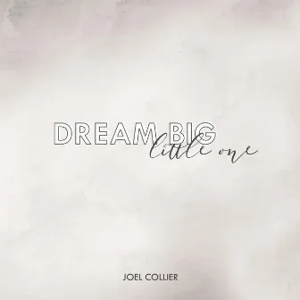 Dream Big Little One by Joel Collier