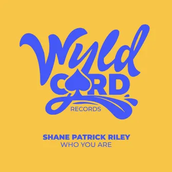 Who You Are by Shane Patrick Riley