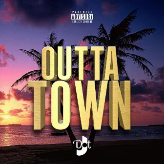 Outta town by J.Dot