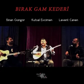 Bırak Gam Kederi by Levent Canen