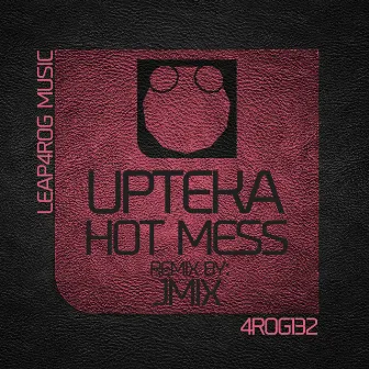 Hot Mess by Upteka