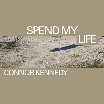 Spend My Life by Connor Kennedy