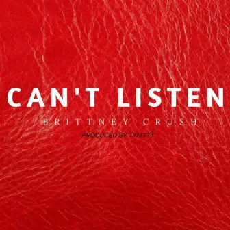 Can't Listen by Brittney Crush