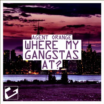 Where My Gangstas At? by Agent Orange