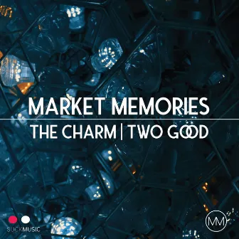 The Charm / Two Good by Market Memories