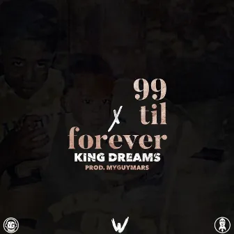 99 Til Forever by King Dreams