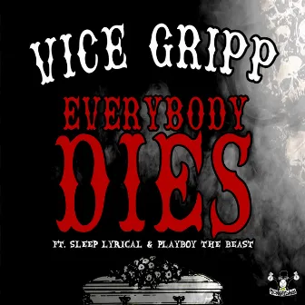 Every Body Dies by Vice Gripp