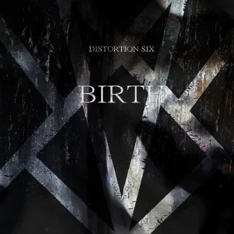 Birth by Distortion Six