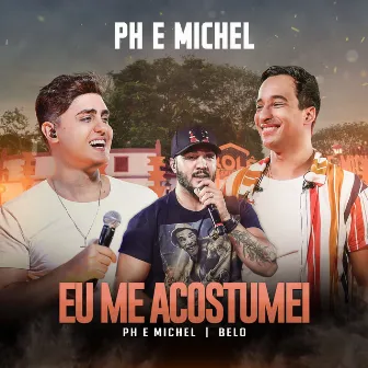 Eu Me Acostumei (Ao Vivo Em Goiânia / 2019) by PH e Michel