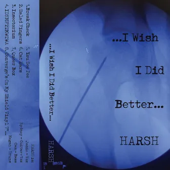 ...I Wish I Did Better... by Harsh