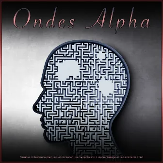 Ondes Alpha: Musique D'Ambiance pour La Concentration, La concentration, L'Apprentissage et La Lecture de Fond by Ondes Alpha