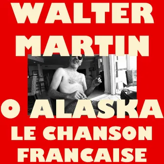 O Alaska / Le Chanson Francaise by Walter Martin