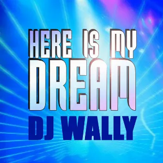 Here Is My Dream by DJ Wally