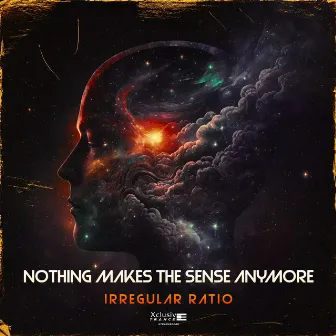 Nothing Makes The Sense Anymore by Irregular Ratio