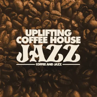 Uplifting Coffee House Jazz by Coffee and Jazz