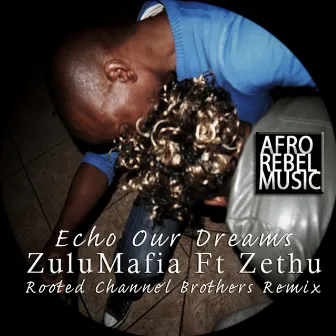 Echo Our Dreams: Rooted Channel Brothers Remix by Zethu