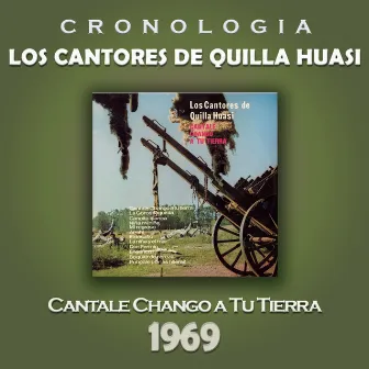 Los Cantores de Quilla Huasi Cronología - Cantale Chango a Tu Tierra (1969) by Los Cantores De Quilla Huasi