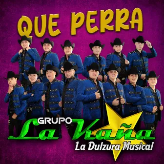 Que perra by Grupo La Kaña