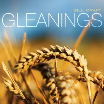 Gleanings by Bill Craft