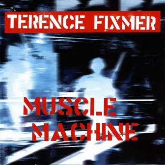 Muscle Machine by Terence Fixmer