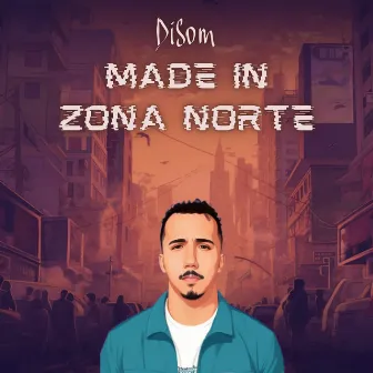 Made In Zona Norte by DiSom