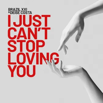 I Just Can't Stop Loving You by Brazil XXI