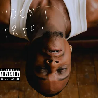 DON'T TRIP by Jermaine Campbell