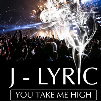 You Take Me High by J-Lyric