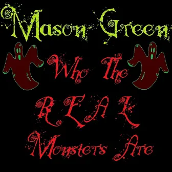 Who the Real Monsters Are by Mason Green