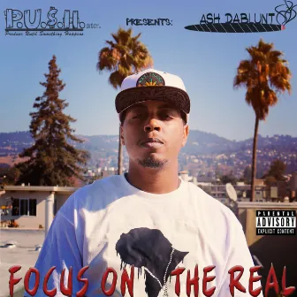 Focus on the Real by Ash DaBlunt