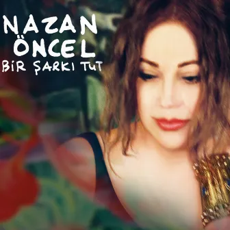 Bir Şarkı Tut by Nazan Öncel