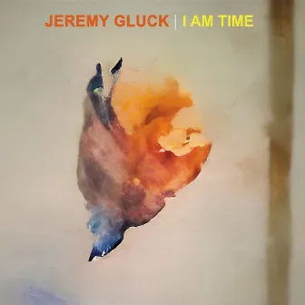 I Am Time (Glass Remaster 2024) by Jeremy Gluck