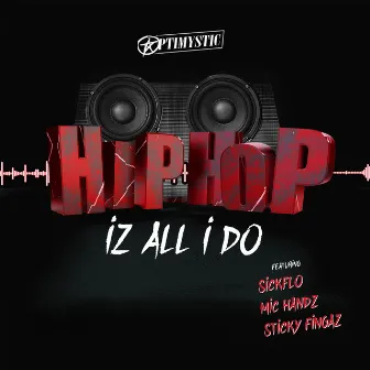 Hip-Hop Iz All I Do by Optimystic