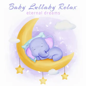 Eternal Dreams by Baby Lullaby Relax