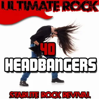 Ultimate Rock: 40 Headbangers by Starlite Rock Revival