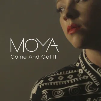 Come And Get It by Moya