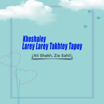 Khoshaley Larey Larey Takhtey Tapey by Zia Sahil