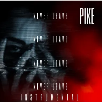 Never Leave (Instrumental) by PIKE