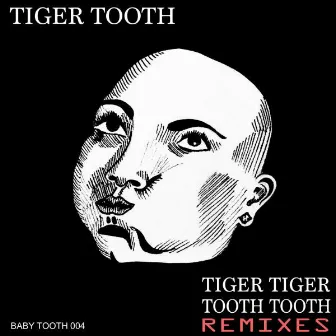 Tiger Tiger Tooth Tooth Remixes by Tiger Tooth