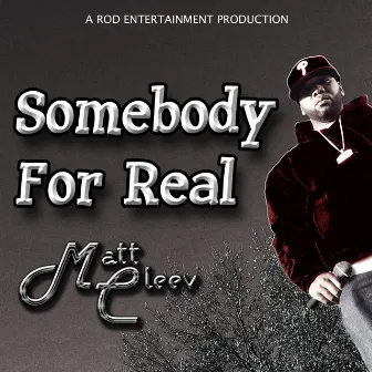 Somebody for Real by Matt Cleev