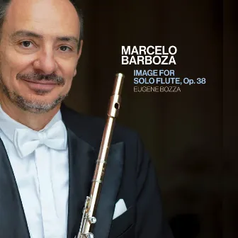 Bozza: Image for Solo Flute, Op. 38 by Marcelo Barboza