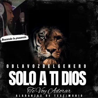 Solo Ati Dios Te Voy Adorar by oblavozdelgenero