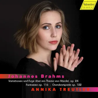 Brahms: Handel Variations, 7 Fantasies & Chorale Preludes by Annika Treutler