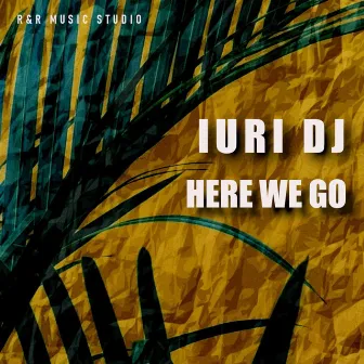 HERE WE GO (EXTENDED MIX) by Iuri DJ